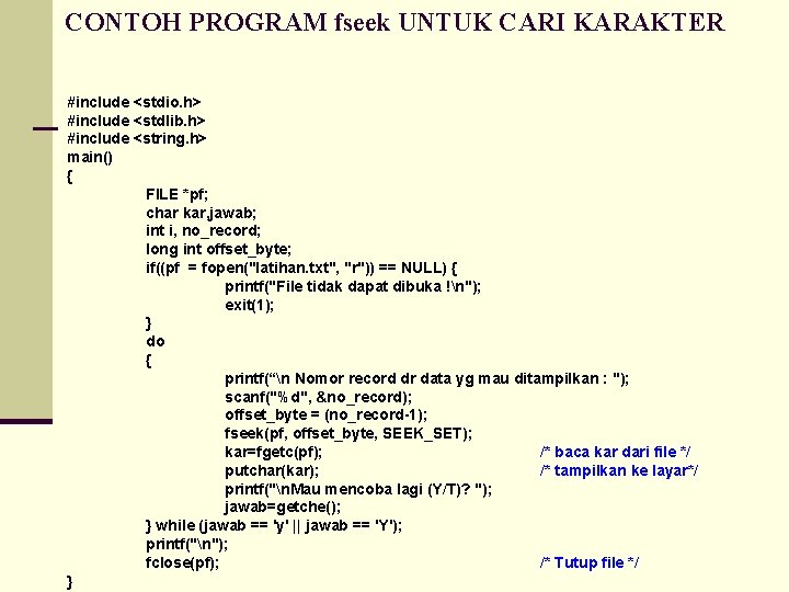 CONTOH PROGRAM fseek UNTUK CARI KARAKTER #include <stdio. h> #include <stdlib. h> #include <string.