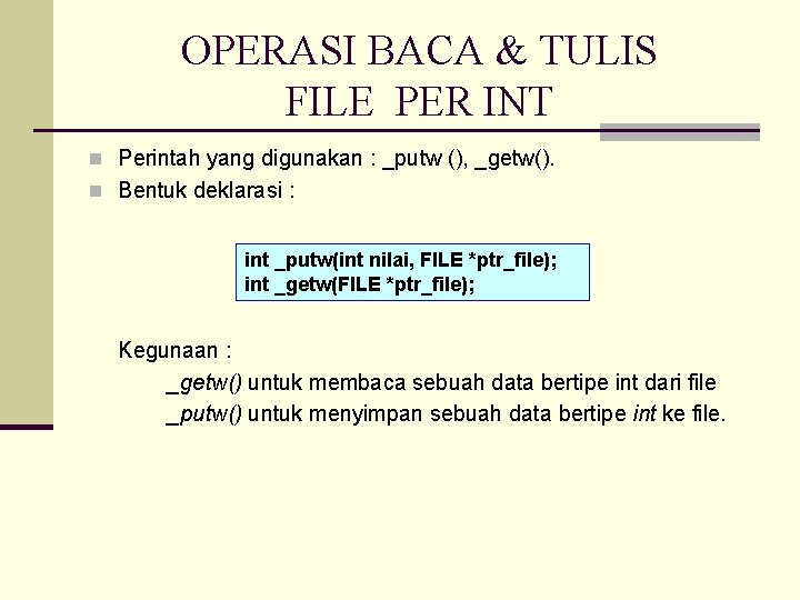 OPERASI BACA & TULIS FILE PER INT n Perintah yang digunakan : _putw (),