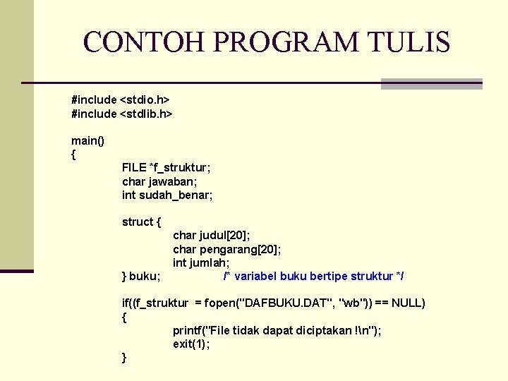 CONTOH PROGRAM TULIS #include <stdio. h> #include <stdlib. h> main() { FILE *f_struktur; char