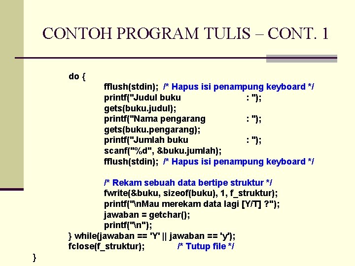 CONTOH PROGRAM TULIS – CONT. 1 do { fflush(stdin); /* Hapus isi penampung keyboard
