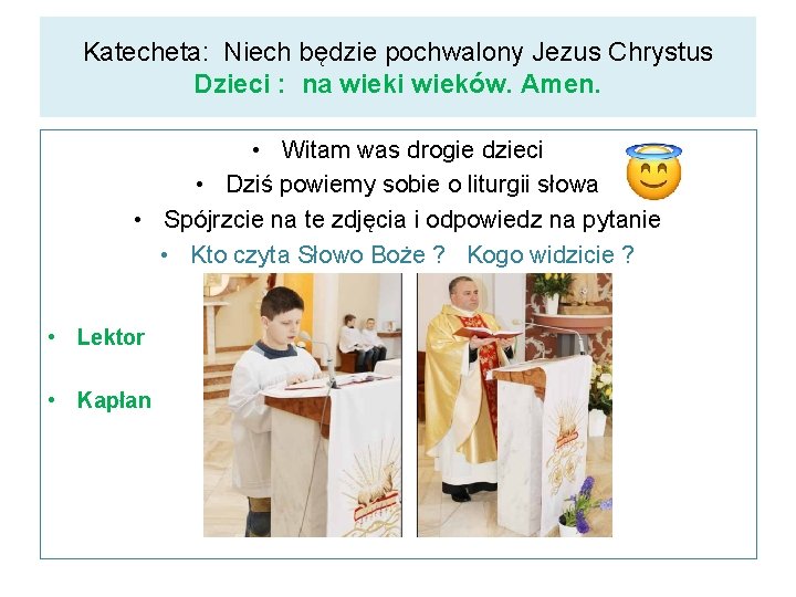 Katecheta: Niech będzie pochwalony Jezus Chrystus Dzieci : na wieki wieków. Amen. • Witam