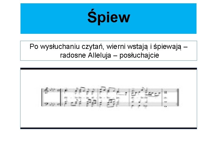 Śpiew Po wysłuchaniu czytań, wierni wstają i śpiewają – radosne Alleluja – posłuchajcie 