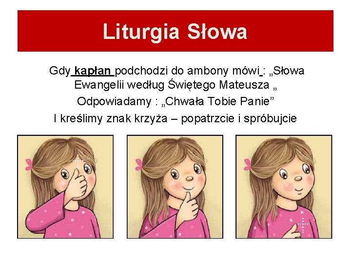 Liturgia Słowa Gdy kapłan podchodzi do ambony mówi : „Słowa Ewangelii według Świętego Mateusza