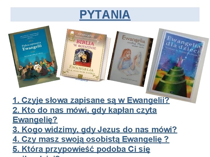 PYTANIA 1. Czyje słowa zapisane są w Ewangelii? 2. Kto do nas mówi, gdy