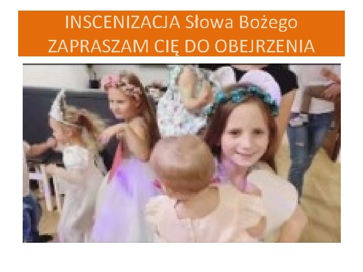 INSCENIZACJA Słowa Bożego ZAPRASZAM CIĘ DO OBEJRZENIA 