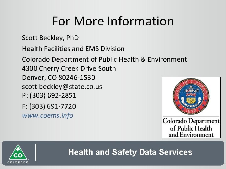 For More Information Scott Beckley, Ph. D Health Facilities and EMS Division Colorado Department
