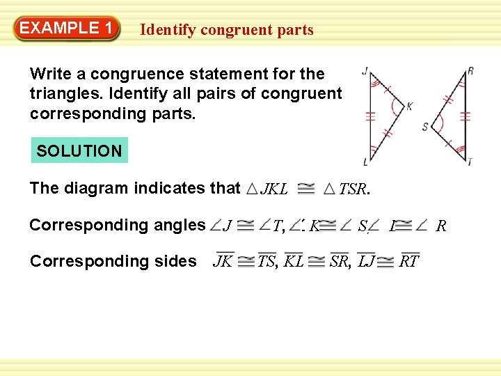 Warm-Up 1 Exercises EXAMPLE Identify congruent parts Write a congruence statement for the triangles.
