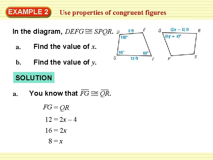 Warm-Up 2 Exercises EXAMPLE Use properties of congruent figures In the diagram, DEFG SPQR.