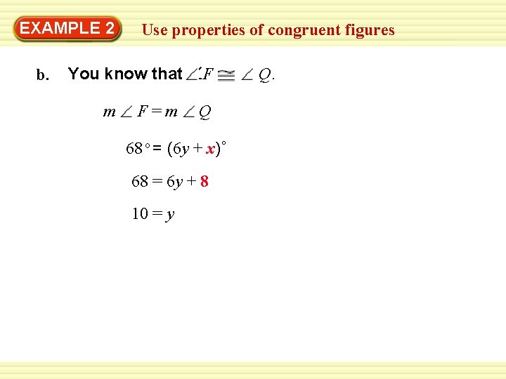 Warm-Up 2 Exercises EXAMPLE Use properties of congruent figures b. You know that ∠F