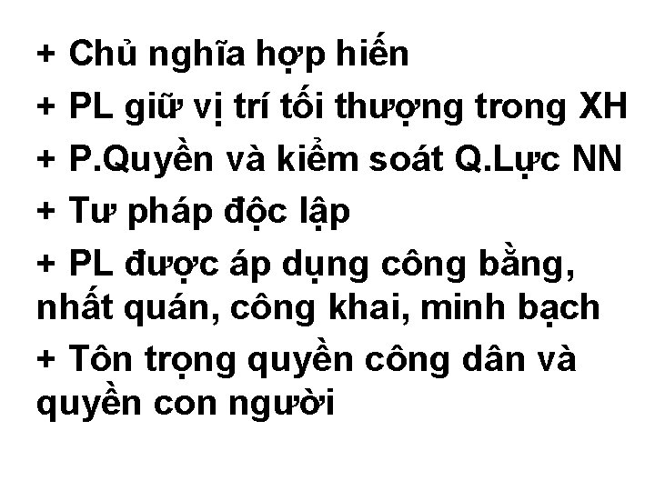 + Chủ nghĩa hợp hiến + PL giữ vị trí tối thượng trong XH