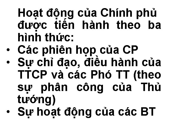 Hoạt động của Chính phủ được tiến hành theo ba hình thức: • Các