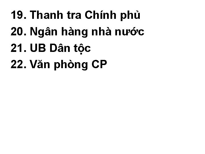 19. Thanh tra Chính phủ 20. Ngân hàng nhà nước 21. UB Dân tộc