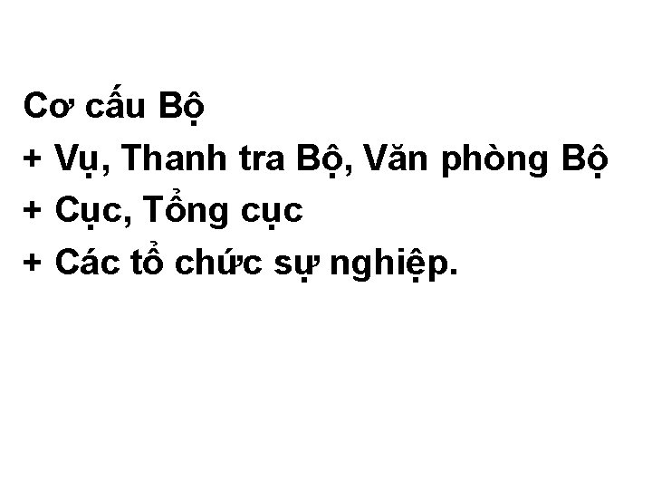 Cơ cấu Bộ + Vụ, Thanh tra Bộ, Văn phòng Bộ + Cục, Tổng