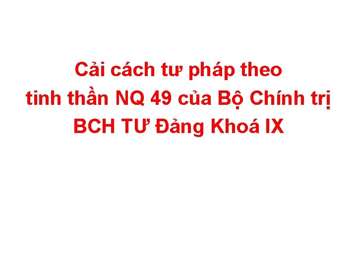 Cải cách tư pháp theo tinh thần NQ 49 của Bộ Chính trị BCH