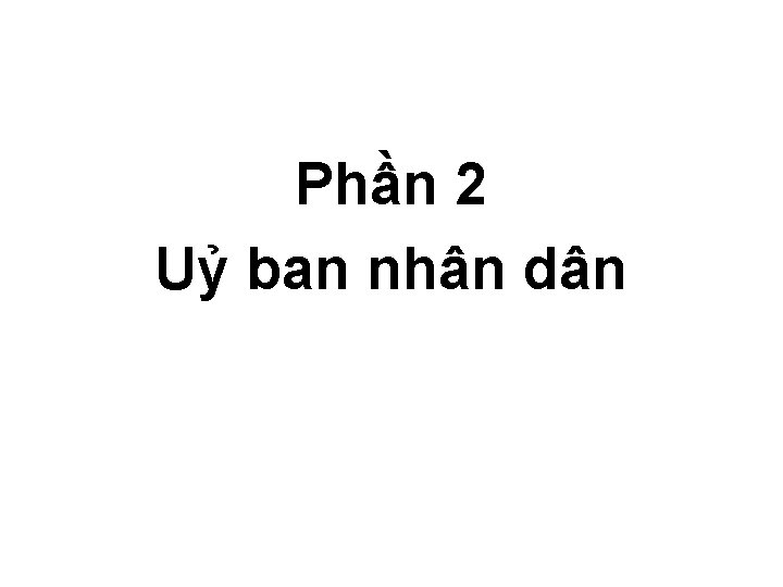 Phần 2 Uỷ ban nhân dân 