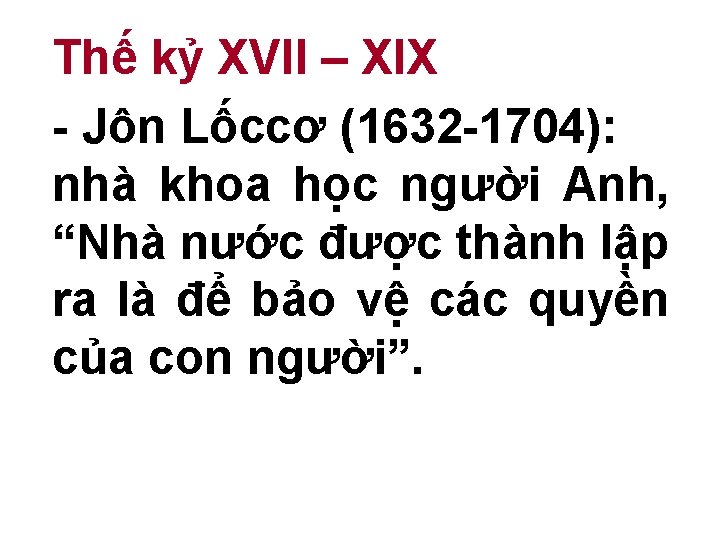 Thế kỷ XVII – XIX - Jôn Lốccơ (1632 -1704): nhà khoa học người