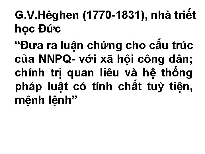 G. V. Hêghen (1770 -1831), nhà triết học Đức “Đưa ra luận chứng cho