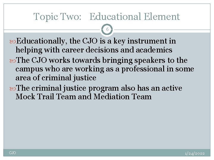 Topic Two: Educational Element 6 Educationally, the CJO is a key instrument in helping