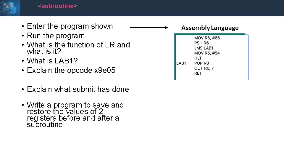<subroutine> • Enter the program shown • Run the program • What is the
