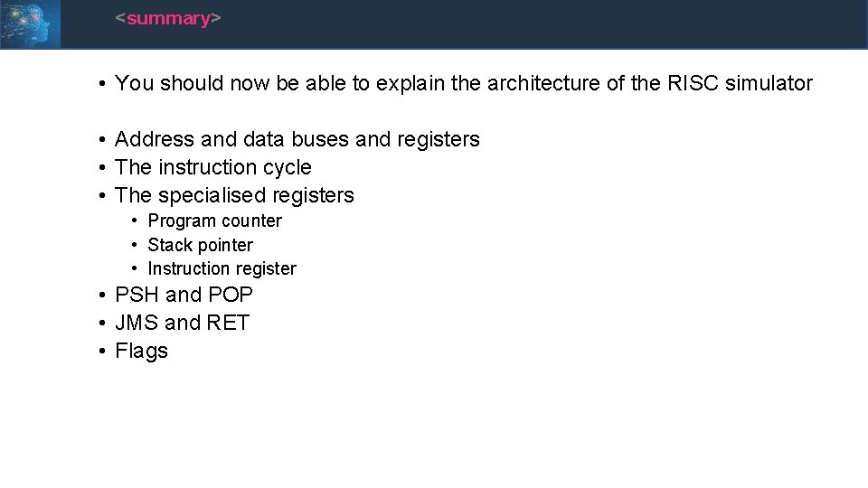 <summary> • You should now be able to explain the architecture of the RISC