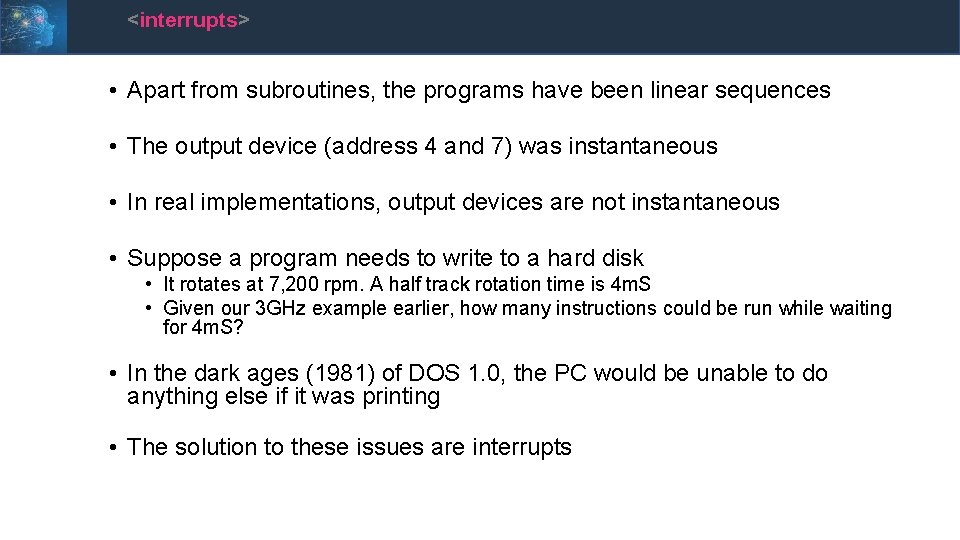 <interrupts> • Apart from subroutines, the programs have been linear sequences • The output