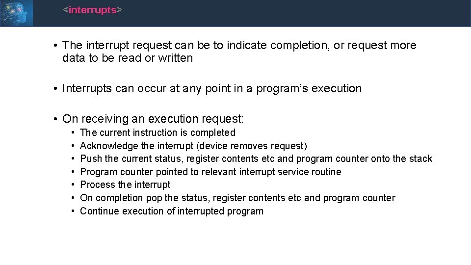 <interrupts> • The interrupt request can be to indicate completion, or request more data