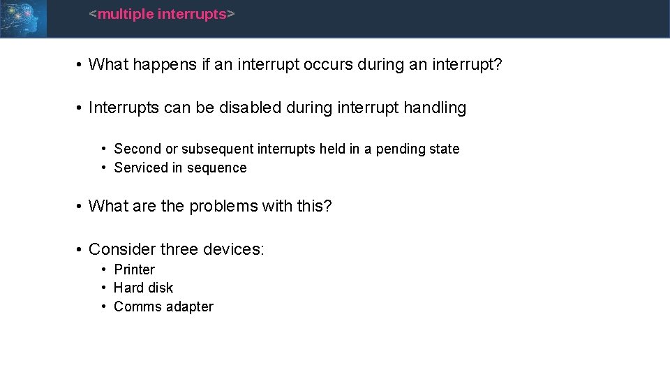 <multiple interrupts> • What happens if an interrupt occurs during an interrupt? • Interrupts