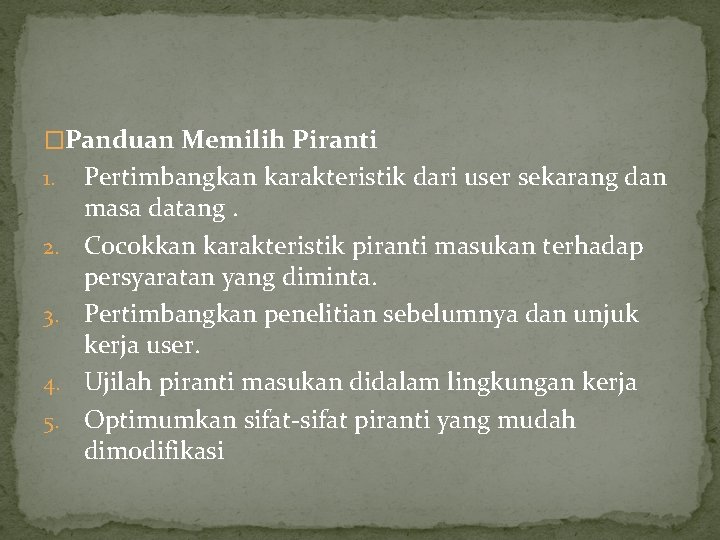 �Panduan Memilih Piranti 1. 2. 3. 4. 5. Pertimbangkan karakteristik dari user sekarang dan