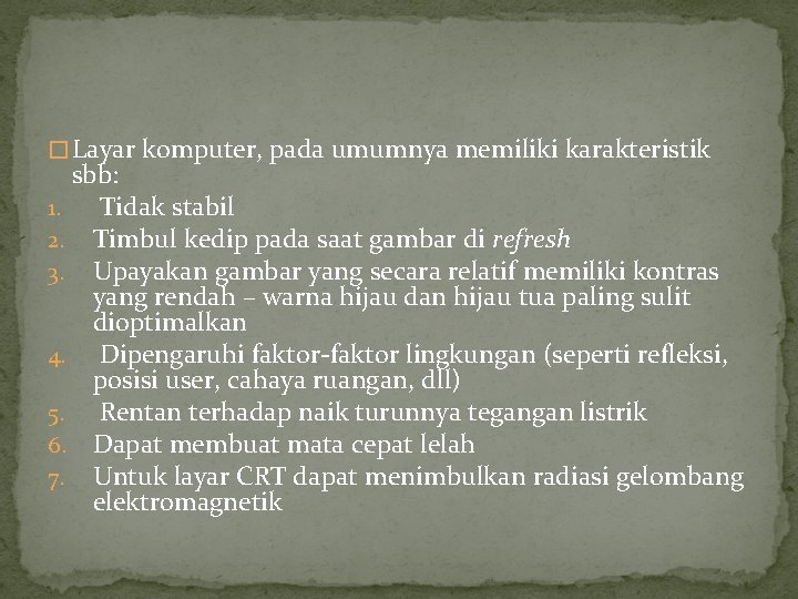 � Layar komputer, pada umumnya memiliki karakteristik sbb: 1. Tidak stabil 2. Timbul kedip