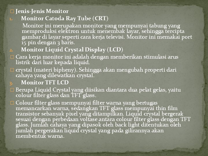 � Jenis-Jenis Monitor 1. Monitor Catoda Ray Tube (CRT) Monitor ini merupakan monitor yang