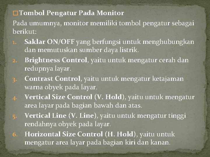 � Tombol Pengatur Pada Monitor Pada umumnya, monitor memiliki tombol pengatur sebagai berikut: 1.