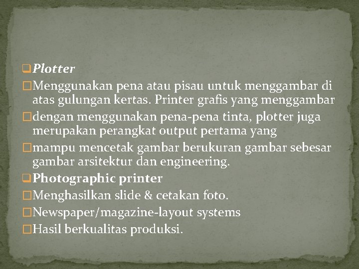 q Plotter �Menggunakan pena atau pisau untuk menggambar di atas gulungan kertas. Printer grafis