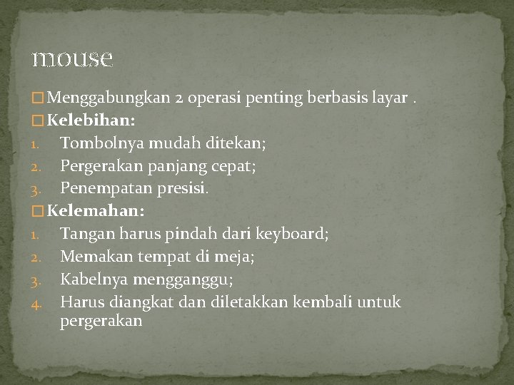 mouse � Menggabungkan 2 operasi penting berbasis layar. � Kelebihan: Tombolnya mudah ditekan; 2.