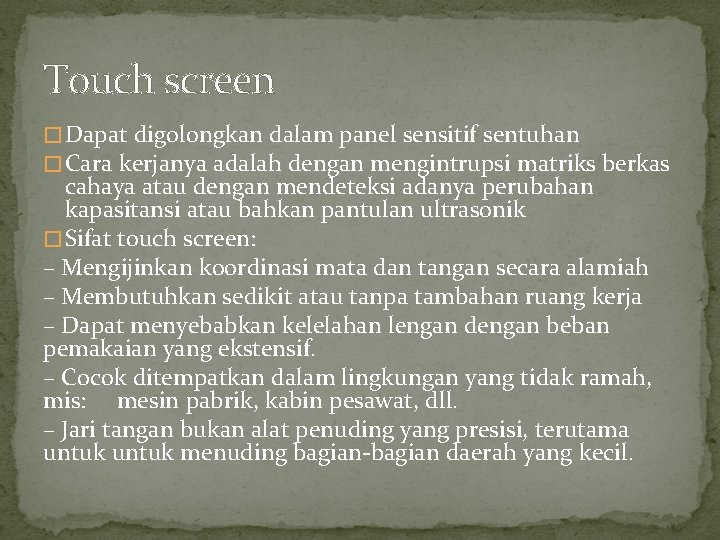 Touch screen � Dapat digolongkan dalam panel sensitif sentuhan � Cara kerjanya adalah dengan