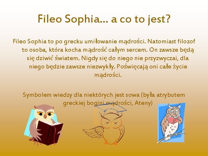 Fileo Sophia… a co to jest? Fileo Sophia to po grecku umiłowanie mądrości. Natomiast
