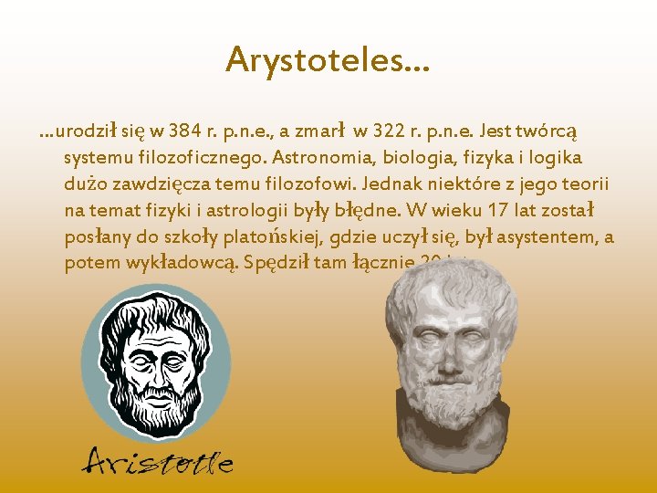 Arystoteles… …urodził się w 384 r. p. n. e. , a zmarł w 322