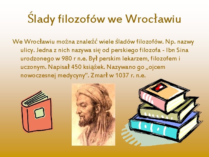 Ślady filozofów we Wrocławiu We Wrocławiu można znaleźć wiele śladów filozofów. Np. nazwy ulicy.