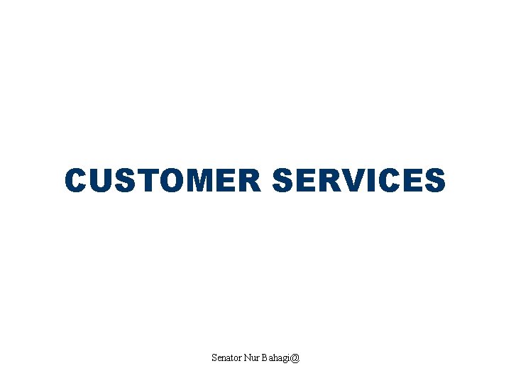 CUSTOMER SERVICES Senator Nur Bahagi@ 