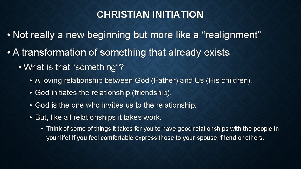 CHRISTIAN INITIATION • Not really a new beginning but more like a “realignment” •