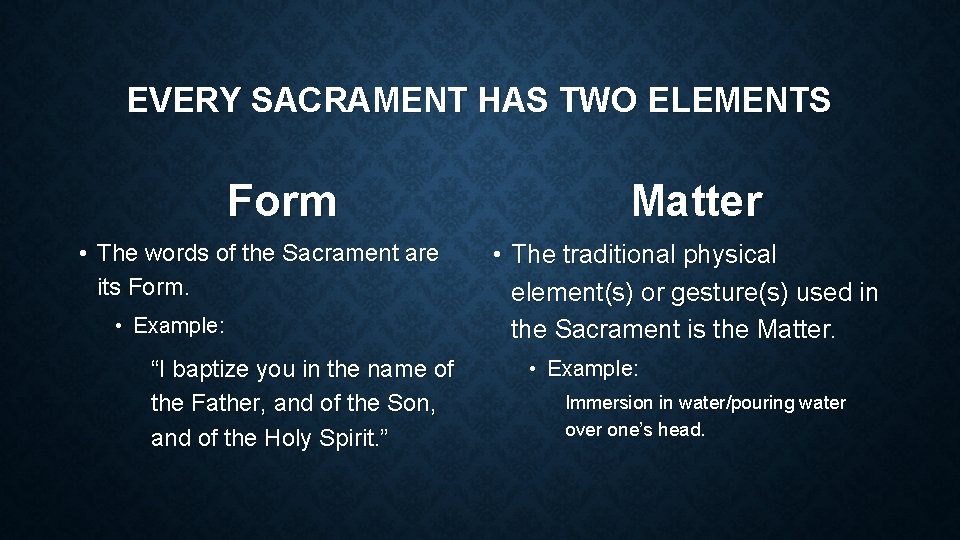 EVERY SACRAMENT HAS TWO ELEMENTS Form • The words of the Sacrament are its