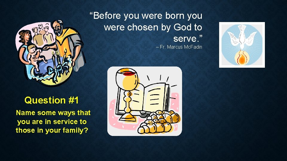“Before you were born you were chosen by God to serve. ” – Fr.