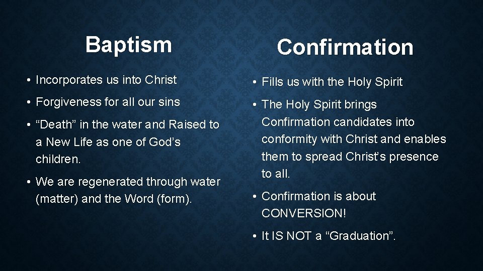 Baptism Confirmation • Incorporates us into Christ • Fills us with the Holy Spirit