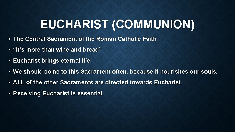 EUCHARIST (COMMUNION) • The Central Sacrament of the Roman Catholic Faith. • “It’s more