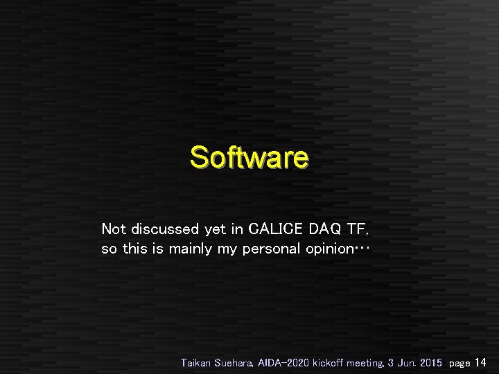 Software Not discussed yet in CALICE DAQ TF, so this is mainly my personal