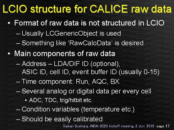 LCIO structure for CALICE raw data • Format of raw data is not structured