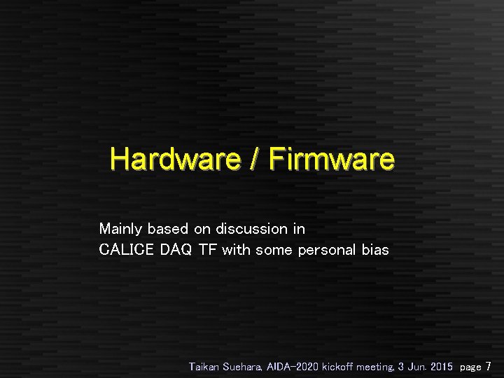 Hardware / Firmware Mainly based on discussion in CALICE DAQ TF with some personal