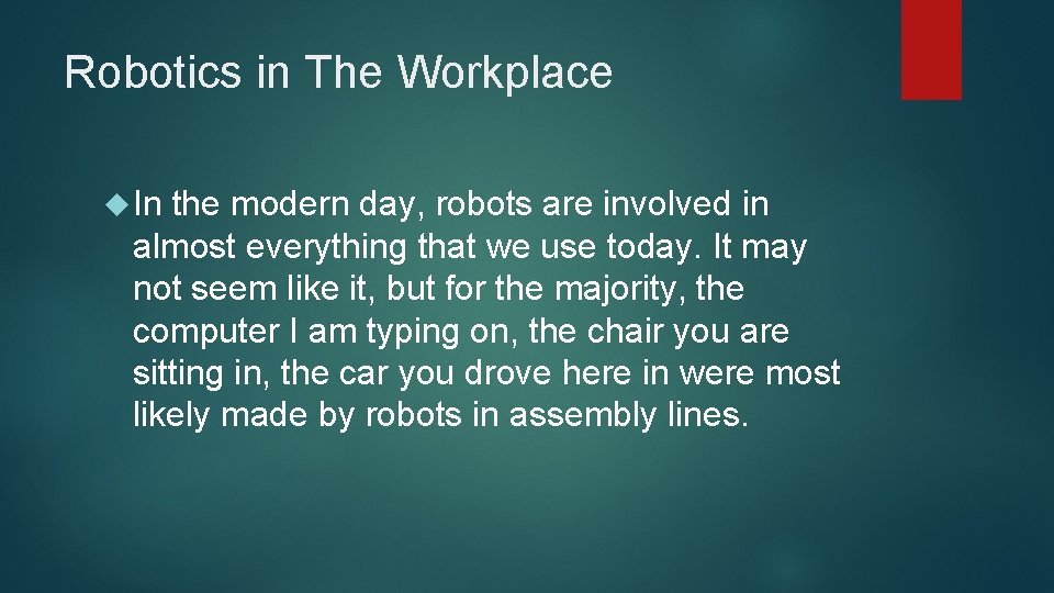 Robotics in The Workplace In the modern day, robots are involved in almost everything