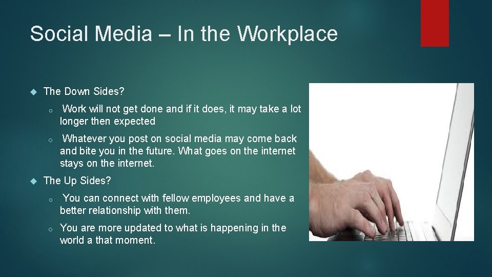 Social Media – In the Workplace The Down Sides? o Work will not get
