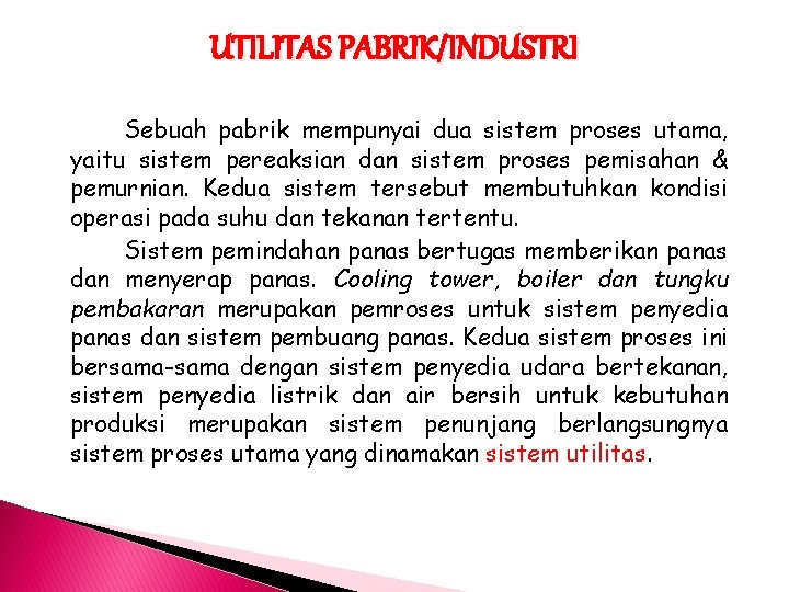 UTILITAS PABRIK/INDUSTRI Sebuah pabrik mempunyai dua sistem proses utama, yaitu sistem pereaksian dan sistem