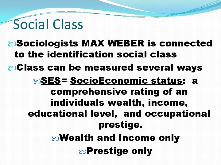 Social Class Sociologists MAX WEBER is connected to the identification social class Class can
